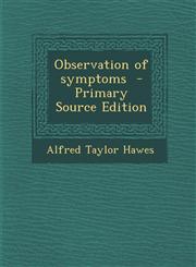 Observation of Symptoms - Primary Source Edition,1294646206,9781294646204