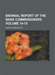 Biennial Report of the Bank Commissioners Volume 14-15,1236818954,9781236818959