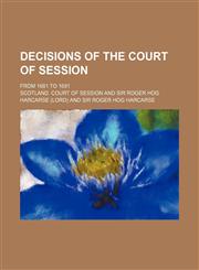 Decisions of the Court of Session; from 1681 to 1691,1154239306,9781154239300