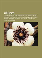 Helices DNA, Alpha helix, Collagen helix, Coil, Nucleic acid double helix, DNA supercoil, Helical antenna, Needle Tower, Polyproline helix,1155357353,9781155357355