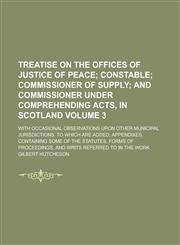 Treatise on the Offices of Justice of Peace; With Occasional Observations Upon Other Municipal Jurisdictions. To which are Added, Appendixes, Containing Some of the Statutes, Forms of Proceedings, and Writs Referred to in the Work Volume 3,1234246643,9781234246648