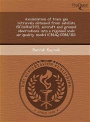 Assimilation of trace gas retrievals obtained from satellite (SCIAMACHY), aircraft and ground observations into a regional scale air quality model (CMAQ-DDM/3D).,1249039835,9781249039839