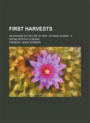 First harvests; an episode in the life of Mrs. Levison Gower  a satire without a moral,1150216816,9781150216817