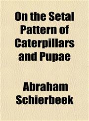 On the Setal Pattern of Caterpillars and Pupae,1152029851,9781152029859