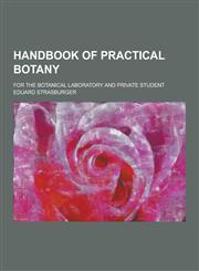 Handbook of Practical Botany; For the Botanical Laboratory and Private Student,1230263144,9781230263144