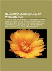Belgian cycling biography Introduction Lucien Buysse, Sylvère Maes, Odile Defraye, Romain Maes, Jef Scherens, Tim Mertens, Ben Berden,115593797X,9781155937977