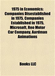1975 in Economics Companies Disestablished in 1975, Companies Established in 1975, Microsoft, Reo Motor Car Company, Aardman Animations,1158061676,9781158061679