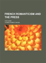 French romanticism and the press; the Globe,1150801670,9781150801679