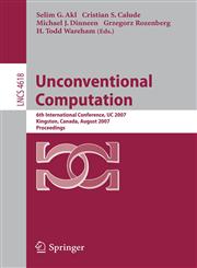 Unconventional Computation 6th International Conference, UC 2007, Kingston, Canada, August 13-17, 2007, Proceedings,3540735534,9783540735533