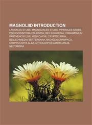 Magnoliid Introduction Laurales stubs, Magnoliales stubs, Piperales stubs, Pseudowintera colorata, Beilschmiedia, Cinnamomum parthenoxylon,1157378498,9781157378495