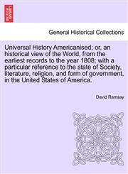 Universal History Americanised; or, an historical view of the World, from the earliest records to the year 1808; with a particular reference to the state of Society, literature, religion, and form of government, in the United States of America. Vol, IX.,124169480X,9781241694807