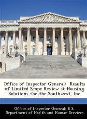 Office of Inspector General Results of Limited Scope Review at Housing Solutions for the Southwest, Inc,1288314361,9781288314362