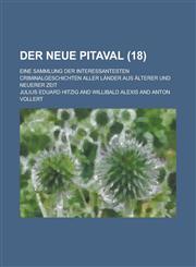 Der Neue Pitaval; Eine Sammlung Der Interessantesten Criminalgeschichten Aller Lander Aus Alterer Und Neuerer Zeit (18),1234985519,9781234985516