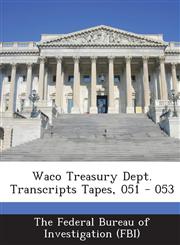 Waco Treasury Dept. Transcripts Tapes, 051 - 053,1288512945,9781288512942