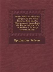 Sacred Books of the East Comprising the Vedic Hymns, Zend-Avesta, Dhammapada, Upanishads, the Koran and the Life of Buddha - Primary Source EDI,1293447250,9781293447253