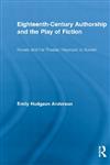 Eighteenth-Century Authorship and the Play of Fiction Novels and the Theater, Haywood to Austen,0415699452,9780415699457