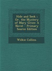 Hide and Seek; Or, the Mystery of Mary Grice A Novel - Primary Source Edition,1289485380,9781289485382