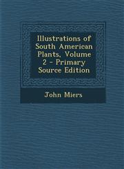 Illustrations of South American Plants, Volume 2 - Primary Source Edition,1287968856,9781287968856