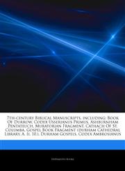 Articles On 7th-century Biblical Manuscripts, including Book Of Durrow, Codex Usserianus Primus, Ashburnham Pentateuch, Muratorian Fragment, Cathach Of St. Columba, Gospel Book Fragment (durham Cathedral Library, A. Ii. 10.),1242710310,9781242710315