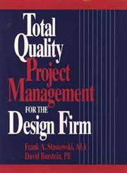 Total Quality Project Management for the Design Firm How to Improve Quality, Increase Sales, and Reduce Costs,0471307874,9780471307877