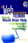 The Web Learning Fieldbook Using the World Wide Web to Build Workplace Learning Environments 1st Edition,0787950238,9780787950231
