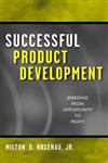 Successful Product Development Speeding from Opportunity to Profit,047131532X,9780471315322