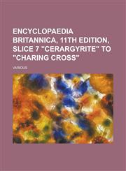 Encyclopaedia Britannica, 11th Edition, Slice 7 Cerargyrite to Charing Cross (Volume 5),1153657295,9781153657297