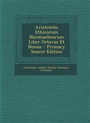 Aristotelis Ethicorum Nicomacheorum Liber Octavus Et Nonus - Primary Source Edition,1293045276,9781293045275
