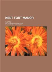 Kent Fort manor; a novel,1459094670,9781459094673
