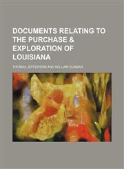 Documents Relating to the Purchase & Exploration of Louisiana,1150657944,9781150657948
