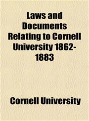 Laws and Documents Relating to Cornell University 1862-1883,1152198963,9781152198968