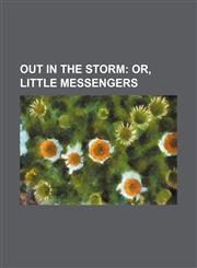 Out in the storm;  or, Little messengers,1151400785,9781151400789