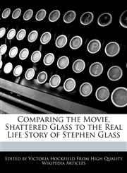 Comparing the Movie, Shattered Glass to the Real Life Story of Stephen Glass,1241124973,9781241124977