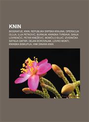 Knin Biografije, Knin, Republika Srpska Krajina, Operacija Oluja, Ilija Petković, Burnum, Kninska tvrđava, Sanja Lovrenčić, Petar Knežević,1233040138,9781233040131