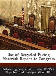 Use of Recycled Paving Material Report to Congress,1249001897,9781249001898