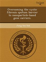 Overcoming the cystic fibrosis sputum barrier to nanoparticle-based gene carriers.,1243530448,9781243530448