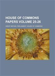 House of Commons papers Volume 25-26,1130540049,9781130540048