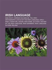 Irish language Gaeltacht, Conradh na Gaeilge, TG4, Irish orthography, Status of the Irish language, Early Irish literature, Ogham, Irish name,1157471196,9781157471196