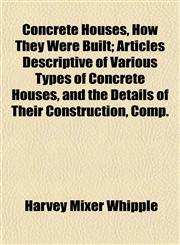 Concrete Houses, How They Were Built; Articles Descriptive of Various Types of Concrete Houses, and the Details of Their Construction, Comp.,1152177788,9781152177789