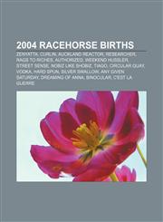 2004 racehorse births Zenyatta, Curlin, Auckland Reactor, Researcher, Rags to Riches, Authorized, Weekend Hussler, Street Sense,1155147693,9781155147697