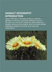 Hainaut geography Introduction Quévy, Péruwelz, Fontaine-l'Évêque, Chièvres, Merbes-le-Château, Quiévrain, Manage, Couillet, Belgium, Gilly,1155357175,9781155357171
