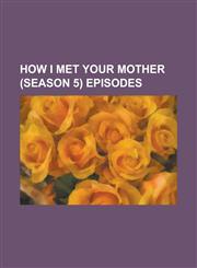 How I Met Your Mother (Season 5) Episodes Bagpipes (How I Met Your Mother), Definitions (How I Met Your Mother), Doppelgangers (How I Met Your Mother,1156146402,9781156146408