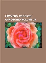 Lawyers' reports annotated Volume 27,1130895904,9781130895902