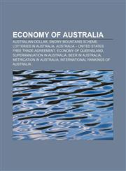 Economy of Australia Australian dollar, Snowy Mountains Scheme, Lotteries in Australia, Australia - United States Free Trade Agreement,115644683X,9781156446836
