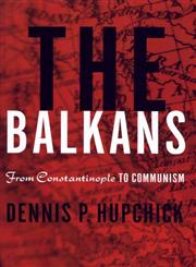 The Balkans From Constantinople to Communism,0312217366,9780312217365