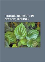 Historic Districts in Detroit, Michigan Arden Park-East Boston Historic District, Broadway Avenue Historic District (Detroit, Michigan), Brush Park H,1156086876,9781156086872