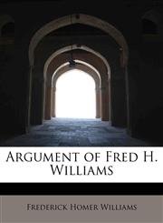 Argument of Fred H. Williams,1241640432,9781241640439