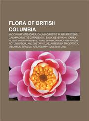 Flora of British Columbia Vaccinium vitis-idaea, Calamagrostis purpurascens, Calamagrostis canadensis, Salix geyeriana, Carex rossii,1157509169,9781157509165