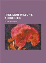 President Wilson's Addresses,1153743027,9781153743020