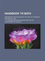 Handbook to Bath; prepared on the occasion of the visit of the British Association, 1888,1150260769,9781150260766